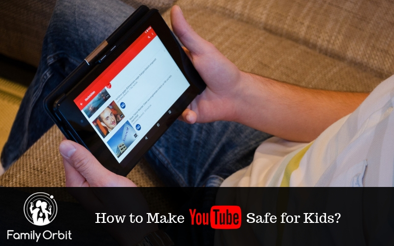 7 Tips To Make YouTube Safe For Kids Family Orbit Blog