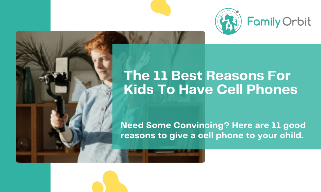 11-reasons-why-kids-should-have-cell-phones-family-orbit-blog