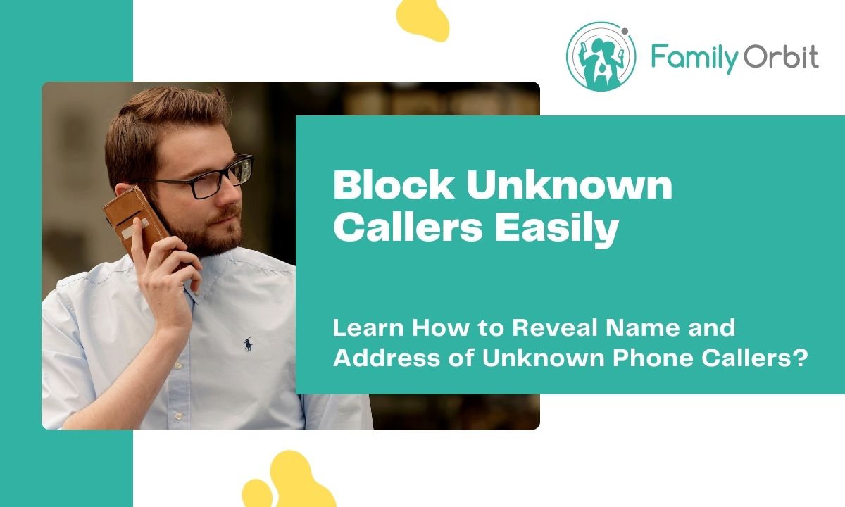 How To Block Unknown Callers And Make Them Known Family Orbit Blog