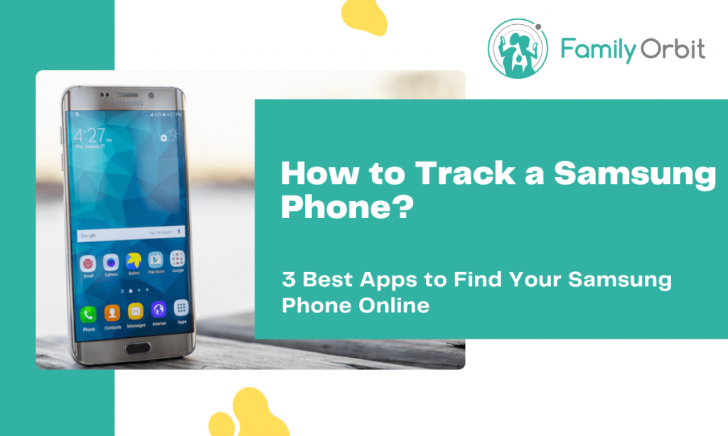 3 Quick Ways To Track A Samsung Phone Remotely Family Orbit Blog