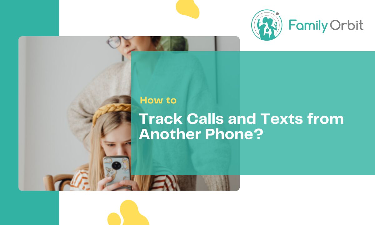 how-do-you-track-calls-and-texts-from-another-phone-family-orbit-blog