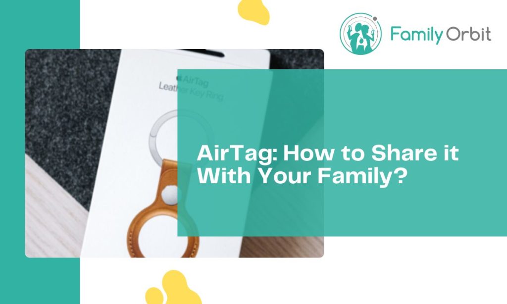 How to Share AirTag With Family? [StepByStep Guide] Family Orbit Blog