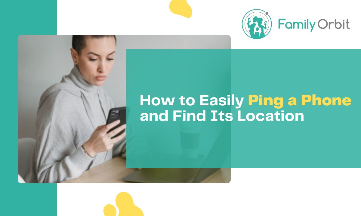 How to Ping a Phone: Best Free Apps for Pinging a Phone and Finding Its  Location - Family Orbit Blog