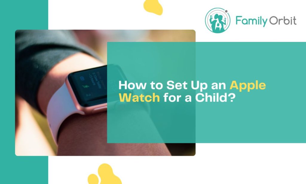 How to Set Up an Apple Watch for a Child: Tips for Parents - Family ...